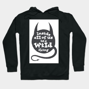 Inside all of us is a wild thing Hoodie